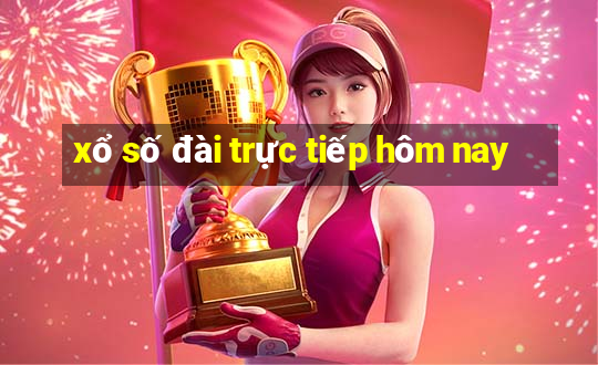 xổ số đài trực tiếp hôm nay