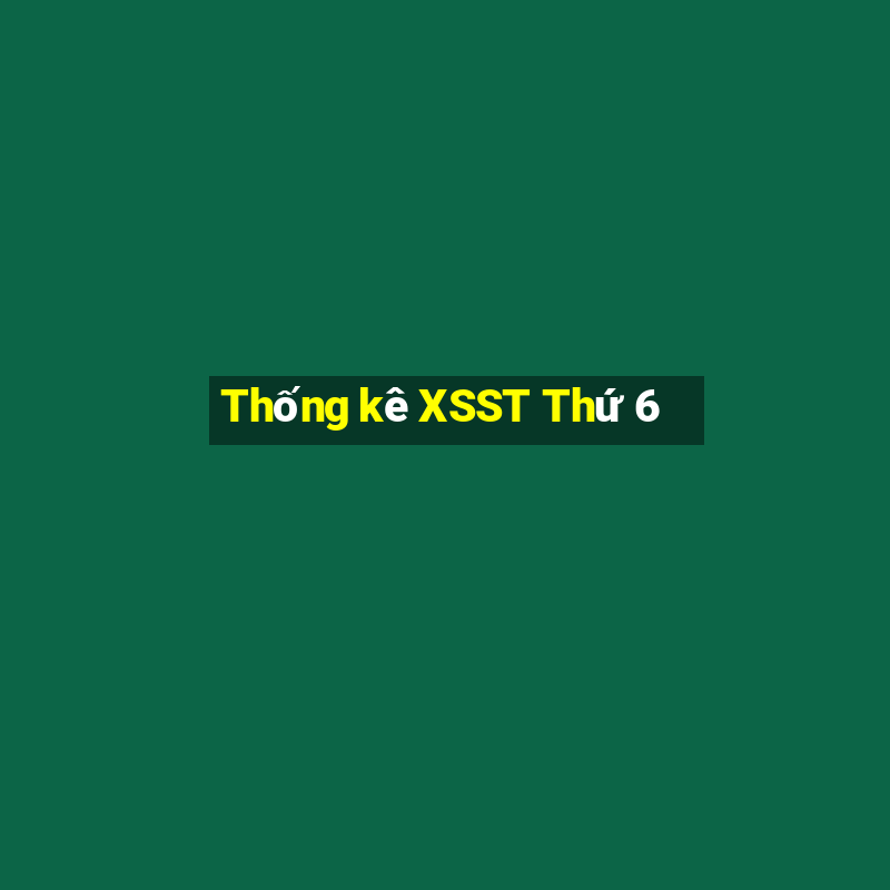 Thống kê XSST Thứ 6