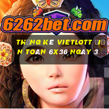 Thống kê vietlott Điện Toán 6x36 ngày 3