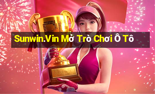 Sunwin.Vin Mở Trò Chơi Ô Tô