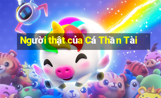 Người thật của Cá Thần Tài