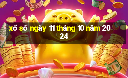 xổ số ngày 11 tháng 10 năm 2024