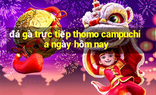 đá gà trực tiếp thomo campuchia ngày hôm nay