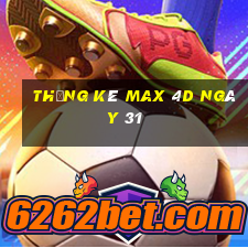 Thống kê Max 4D ngày 31