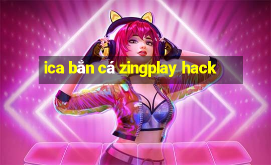 ica bắn cá zingplay hack