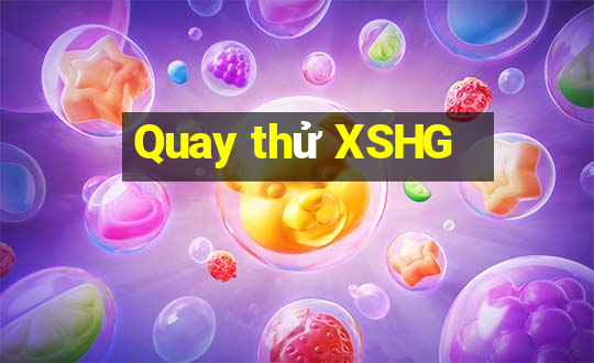 Quay thử XSHG