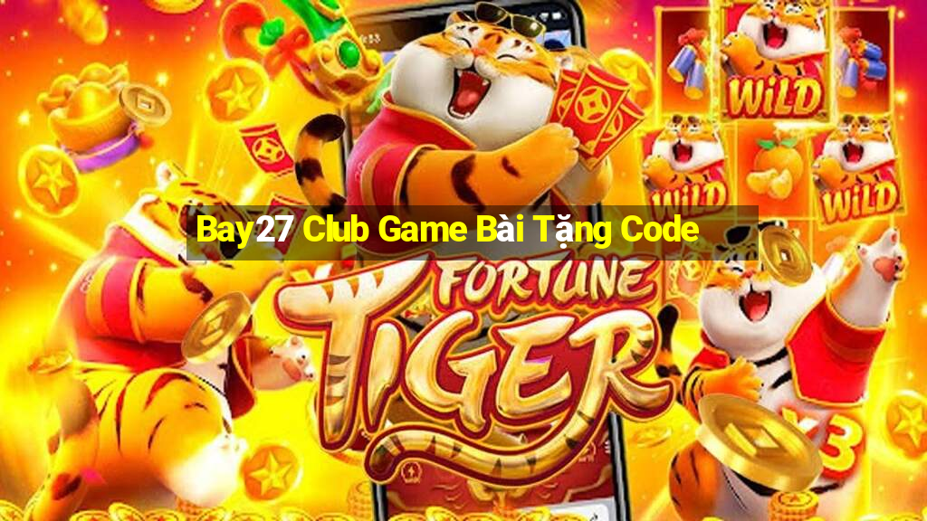 Bay27 Club Game Bài Tặng Code