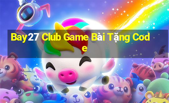 Bay27 Club Game Bài Tặng Code