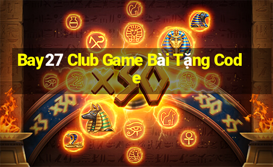 Bay27 Club Game Bài Tặng Code