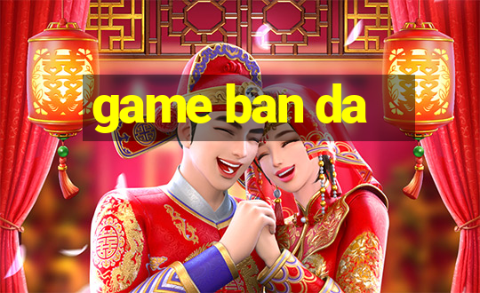 game ban da