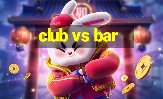 club vs bar