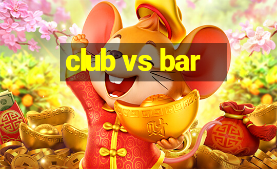 club vs bar