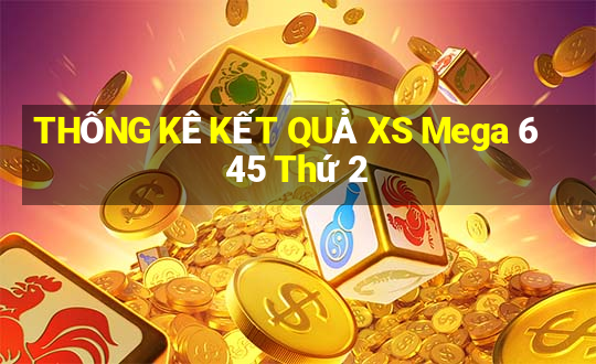 THỐNG KÊ KẾT QUẢ XS Mega 6 45 Thứ 2