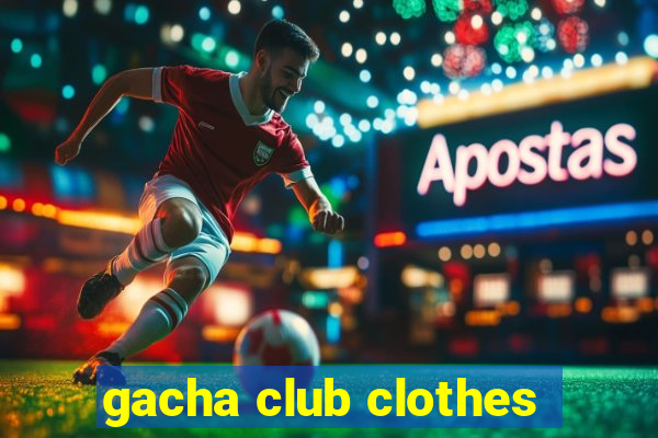 gacha club clothes