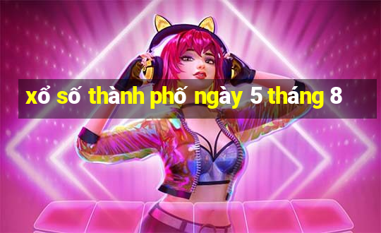 xổ số thành phố ngày 5 tháng 8