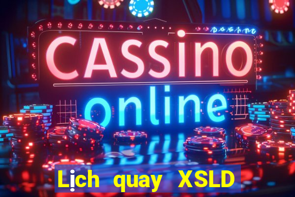 Lịch quay XSLD ngày 2