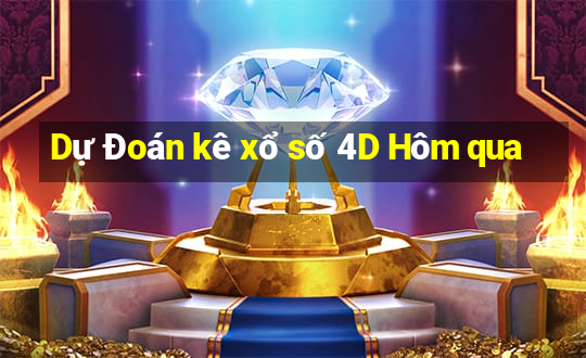 Dự Đoán kê xổ số 4D Hôm qua