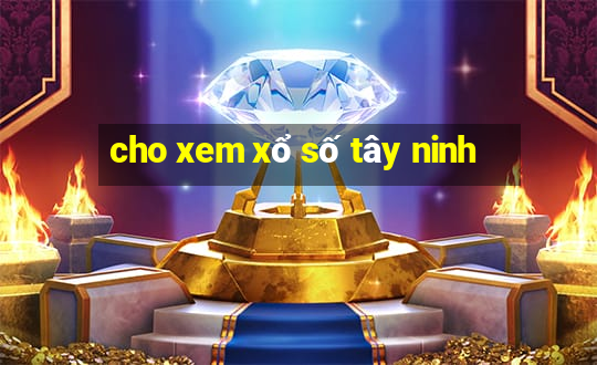 cho xem xổ số tây ninh