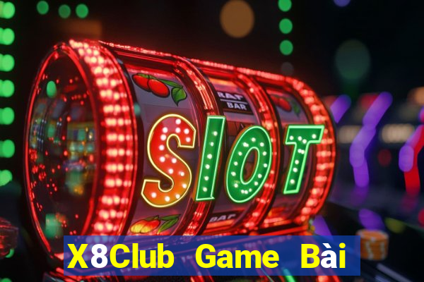 X8Club Game Bài Vip Club Đổi Thưởng