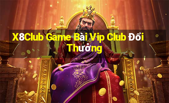 X8Club Game Bài Vip Club Đổi Thưởng