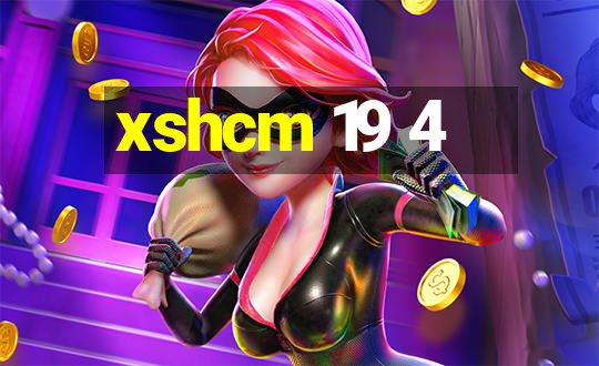 xshcm 19 4