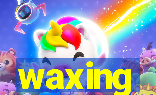 waxing