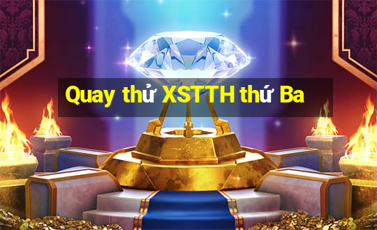 Quay thử XSTTH thứ Ba