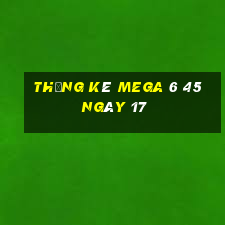 Thống kê MEGA 6 45 ngày 17