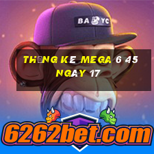 Thống kê MEGA 6 45 ngày 17