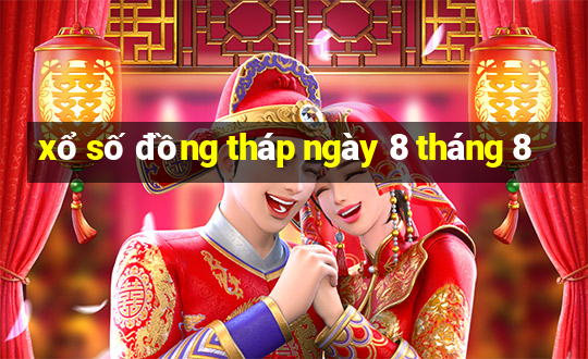 xổ số đồng tháp ngày 8 tháng 8