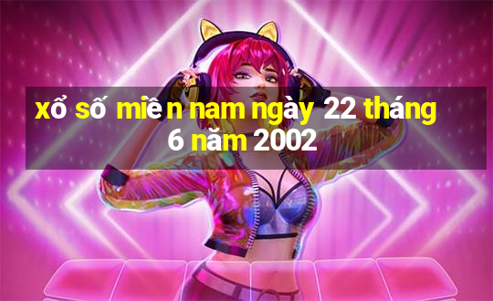 xổ số miền nam ngày 22 tháng 6 năm 2002