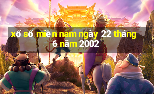 xổ số miền nam ngày 22 tháng 6 năm 2002