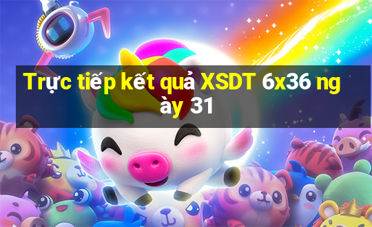 Trực tiếp kết quả XSDT 6x36 ngày 31