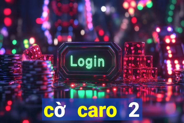 cờ caro 2 người nhiều ô