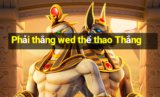 Phải thắng wed thể thao Thắng