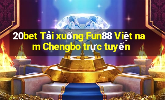 20bet Tải xuống Fun88 Việt nam Chengbo trực tuyến