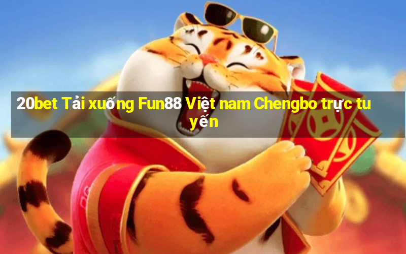 20bet Tải xuống Fun88 Việt nam Chengbo trực tuyến