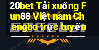 20bet Tải xuống Fun88 Việt nam Chengbo trực tuyến