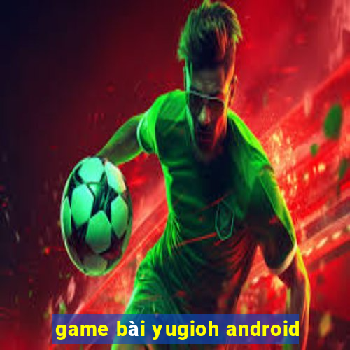 game bài yugioh android