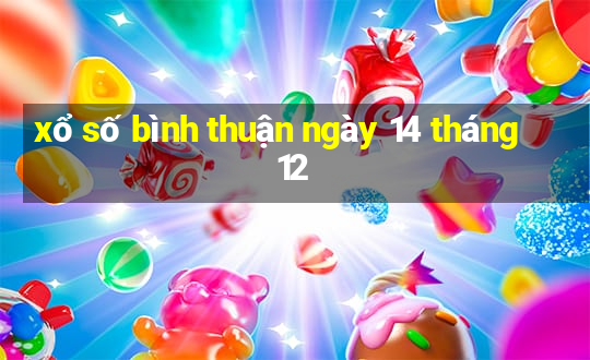 xổ số bình thuận ngày 14 tháng 12