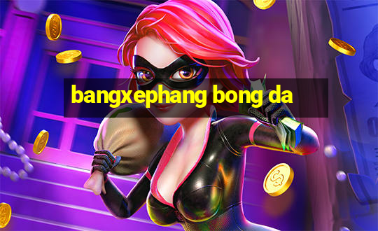 bangxephang bong da