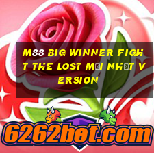 M88 Big Winner Fight The Lost Mới nhất Version