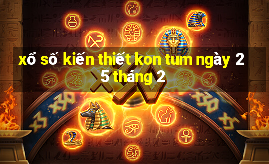 xổ số kiến thiết kon tum ngày 25 tháng 2