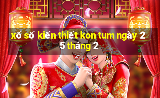 xổ số kiến thiết kon tum ngày 25 tháng 2