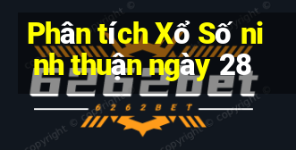 Phân tích Xổ Số ninh thuận ngày 28