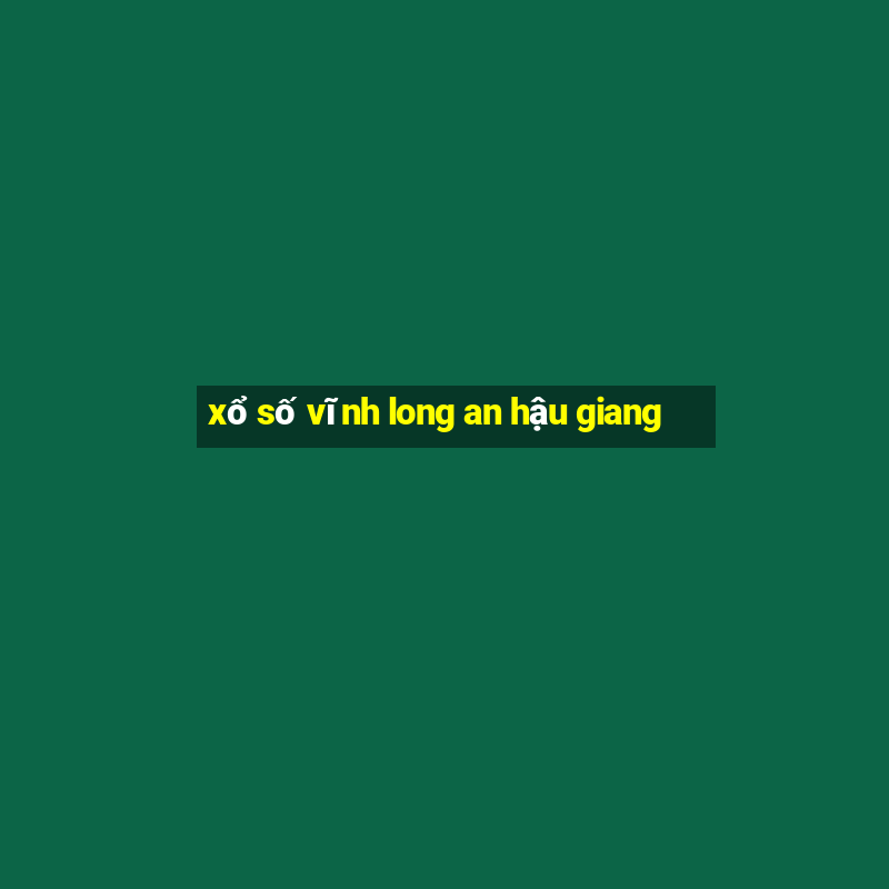 xổ số vĩnh long an hậu giang