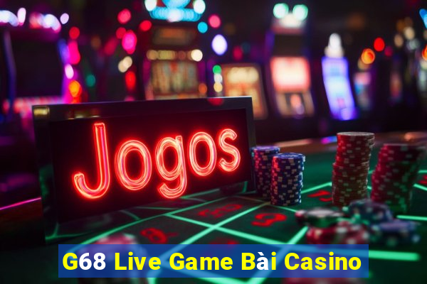 G68 Live Game Bài Casino