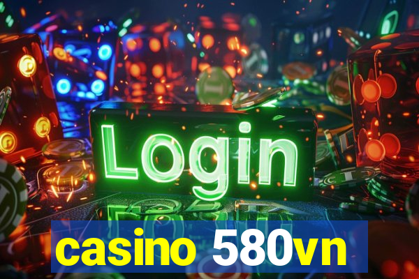 casino 580vn