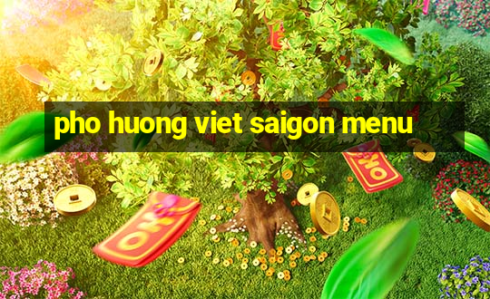 pho huong viet saigon menu