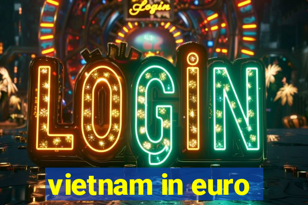 vietnam in euro